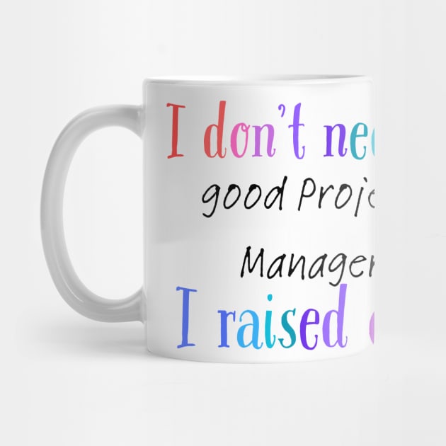 I dont need a good project manager i raised one by Love My..